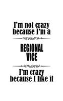 I'm Not Crazy Because I'm A Regional Vice I'm Crazy Because I like It: Personal Regional Vice Notebook, Journal Gift, Diary, Doodle Gift or Notebook - 6 x 9 Compact Size- 109 Blank Lined Pages