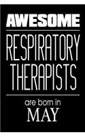 Awesome Respiratory Therapists Are Born In May: Pulmonary Healthcare Practitioner Birthday Gift Notebook