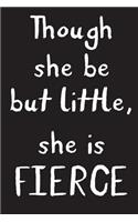 Though She Be But Little She Is Fierce