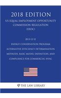 2013-12-31 Energy Conservation Program - Alternative Efficiency Determination Methods, Basic Model Definition, and Compliance for Commercial HVAC (US Energy Efficiency and Renewable Energy Office Regulation) (EERE) (2018 Edition)