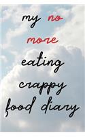 My No More Eating Crappy Food Diary: Blank Lined Journal - Journals for Weight Loss, Diet Journal, Exercise Journal