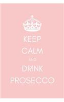 Keep Calm and Drink Prosecco