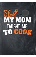 Shit My Mom Taught Me To Cook