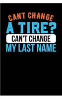 Can't Change a Tire? Can't Change My Last Name: Black, Orange & Blue Design, Blank College Ruled Line Paper Journal Notebook for Ladies and Guys. (Valentines and Sweetest Day 6 x 9 inch Compositio