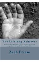 The Lifelong Achiever: An Everyday Hustler's Story of Life, Achievement, and Faith.