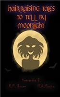 Hair-Raising Tales to Tell by Moonlight