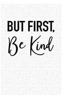 But First Be Kind