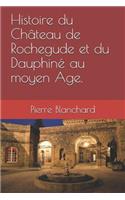 Histoire du Château de Rochegude et du Dauphiné au moyen Âge.