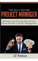 Millionaire Project Manager: Maximize your Earning Potential and Career Growth in Project Management