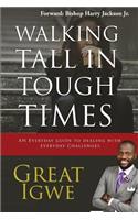 Walking Tall In Tough Times: An Everyday Guide For Dealing With Everyday Challenges