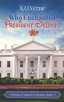 Who Enchanted President DeLuxe?