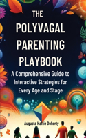 Polyvagal Parenting Playbook: A Comprehensive Guide to Interactive Strategies for Every Age and Stage