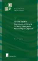 Towards a Better Assessment of Pain and Suffering Damages for Personal Injury Litigation: A Proposal Based on Quality Adjusted Life Years Volume 12(12 European Studies in Law and Economics)