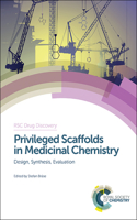 Privileged Scaffolds in Medicinal Chemistry: Design, Synthesis, Evaluation: Volume 50 (Drug Discovery)