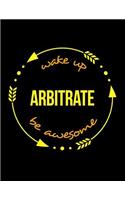 Wake Up Arbitrate Be Awesome Gift Notebook for a Umpire, Wide Ruled Journal