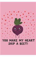You Make My Heart Skip a Beet