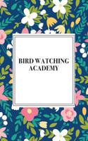 Bird Watching Academy: A 6x9 Inch Matte Softcover Journal Notebook with 120 Blank Lined Pages and a Floral Pattern Cover