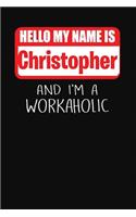 Hello My Name Is Christopher: And I'm a Workaholic Lined Journal College Ruled Notebook Composition Book Diary