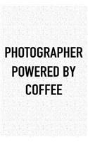 Photographer Powered by Coffee: A 6x9 Inch Matte Softcover Journal Notebook with 120 Blank Lined Pages and a Funny Caffeine Loving Cover Slogan