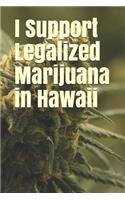 I Support Legalized Marijuana in Hawaii