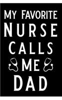 My Favorite Nurse Calls Me Dad: Blank Lined Journal Notebook, Funny Nursing Notebook, Ruled, Writing Book, Journal for Nurses