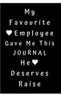 My Favourite Employee Gave Me This Journal He Deserves Raise