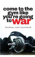 Come to the Gym Like You're Going to War: Blank Lined Journal with Calendar for Bodybuilders