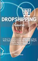 Dropshipping Course: It's never too late to learn E-Commerce Business Model. Made simple strategies to make Money Online Selling On Shopify, eBay, Amazon FBA Creating Pa