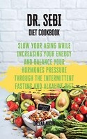 DR. SEBI Diet Cookbook: Slow Your Aging While Increasing Your Energy and Balance Your Hormones pressure through the Intermittent Fasting and Alkaline Diet