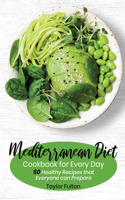 Mediterranean Diet Cookbook for Everyday: 50 Healthy Recipes that Everyone can Prepare