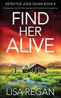 Find Her Alive: A gripping crime thriller packed with mystery and suspense(8 Detective Josie Quinn)