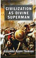 Civilization as Divine Superman