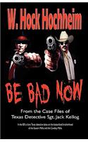 Be Bad Now