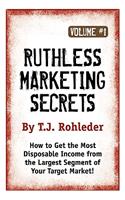Ruthless Marketing Secrets, Vol. 1