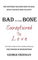 Bad to the Bone Enraptured by Love