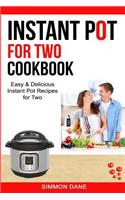 Instant Pot For Two Cookbook: Easy & Delicious Instant Pot Recipes For Two