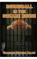 Roundball In The Square House