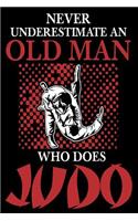 Never Underestimate An Old Man Who Does Judo: Funny Martial Arts Joke Gift Notebook