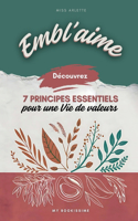 Embl'aime - 7 Principes Essentiels Pour Une Vie de Valeurs