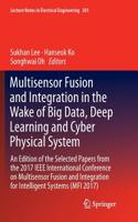 Multisensor Fusion and Integration in the Wake of Big Data, Deep Learning and Cyber Physical System: An Edition of the Selected Papers from the 2017 IEEE International Conference on Multisensor Fusion and Integration for Intelligent Systems (MFI 201(501 Lecture Notes in Electrical Engineering)