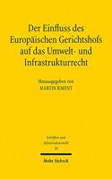 Der Einfluss des Europaischen Gerichtshofs auf das Umwelt- und Infrastrukturrecht: Aktuelle Entwicklungslinien