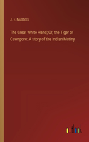 Great White Hand; Or, the Tiger of Cawnpore