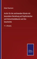 Archiv für die zeichnenden Künste mit besonderer Beziehung auf Kupferstecher- und Holzschneidekunst und ihre Geschichte