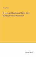 By-Laws, and Catalogue of Books of the Mishawum Literary Association