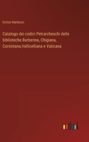 Catalogo dei codici Petrarcheschi delle biblioteche Barberina, Chigiana, Corsiniana, Vallicelliana e Vaticana