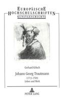 Johann Georg Trautmann: (1713 - 1769)- Leben Und Werk