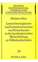 Lernschwierigkeiten Und Lernmotivationen Von Erwachsenen in Der Kaufmaennischen Weiterbildung an Volkshochschulen