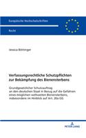 Verfassungsrechtliche Schutzpflichten Zur Bekaempfung Des Bienensterbens: Grundgesetzlicher Schutzauftrag an Den Deutschen Staat in Bezug Auf Die Gefahren Eines Moeglichen Weltweiten Bienensterbens, Insbesondere Im Hinblic