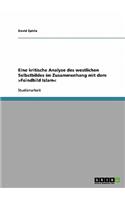 Eine kritische Analyse des westlichen Selbstbildes im Zusammenhang mit dem >Feindbild Islam
