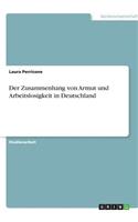 Der Zusammenhang von Armut und Arbeitslosigkeit in Deutschland: (German)
